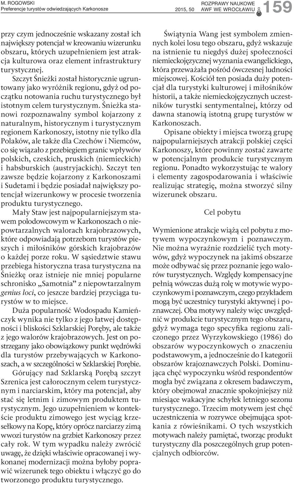 Szczyt Śnieżki został historycznie ugruntowany jako wyróżnik regionu, gdyż od początku notowania ruchu turystycznego był istotnym celem turystycznym.