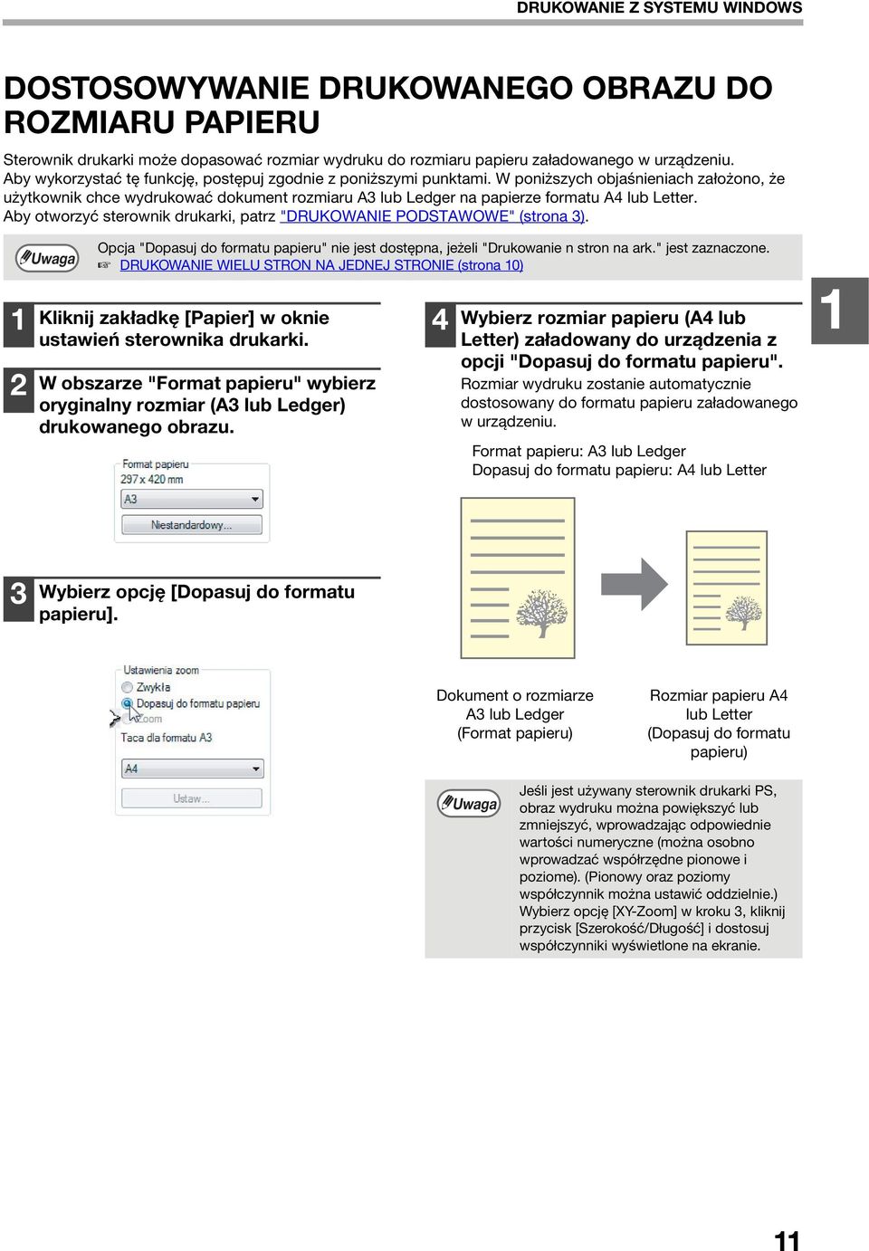 Aby otworzyć sterownik drukarki, patrz "DRUKOWANIE PODSTAWOWE" (strona ). Opcja "Dopasuj do formatu papieru" nie jest dostępna, jeżeli "Drukowanie n stron na ark." jest zaznaczone.