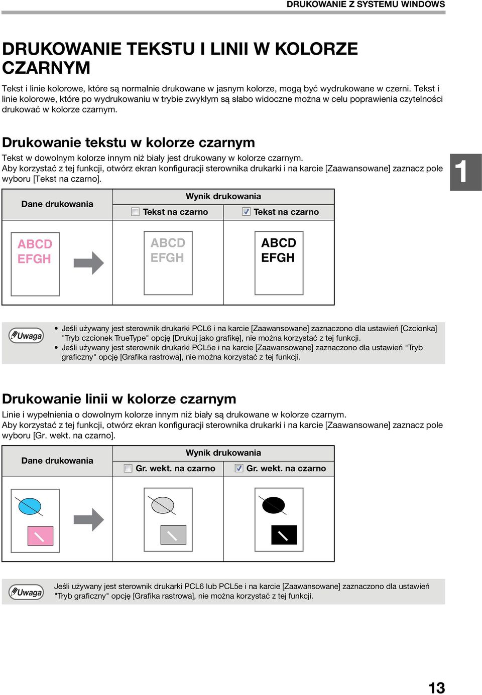 Drukowanie tekstu w kolorze czarnym Tekst w dowolnym kolorze innym niż biały jest drukowany w kolorze czarnym.