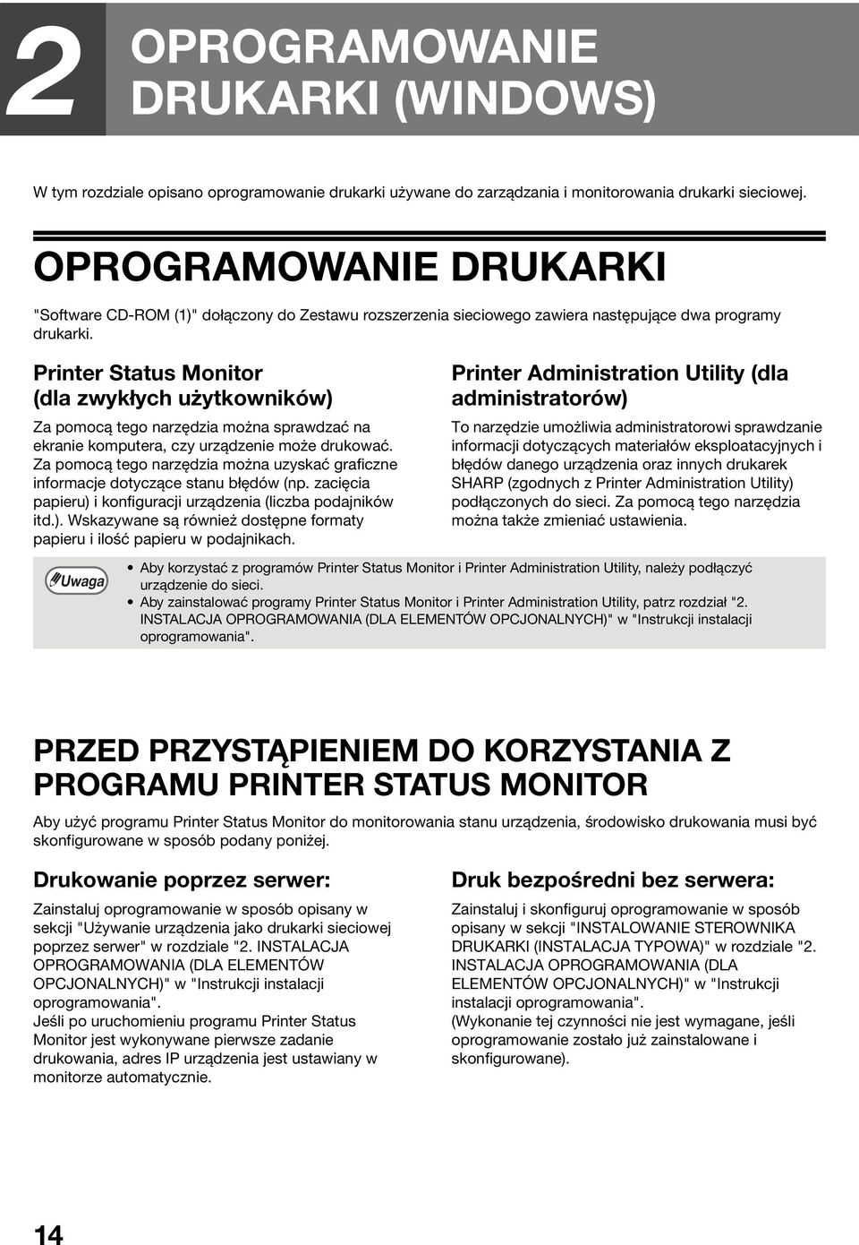 Printer Status Monitor (dla zwykłych użytkowników) Za pomocą tego narzędzia można sprawdzać na ekranie komputera, czy urządzenie może drukować.