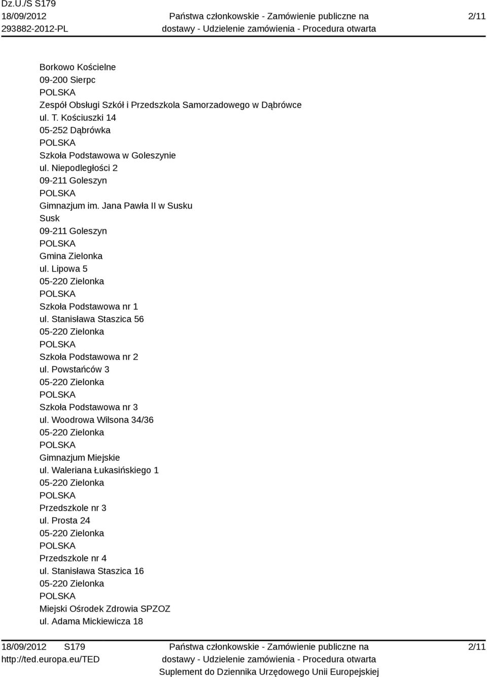 Jana Pawła II w Susku Susk 09-211 Goleszyn Gmina Zielonka ul. Lipowa 5 Szkoła Podstawowa nr 1 ul. Stanisława Staszica 56 Szkoła Podstawowa nr 2 ul.