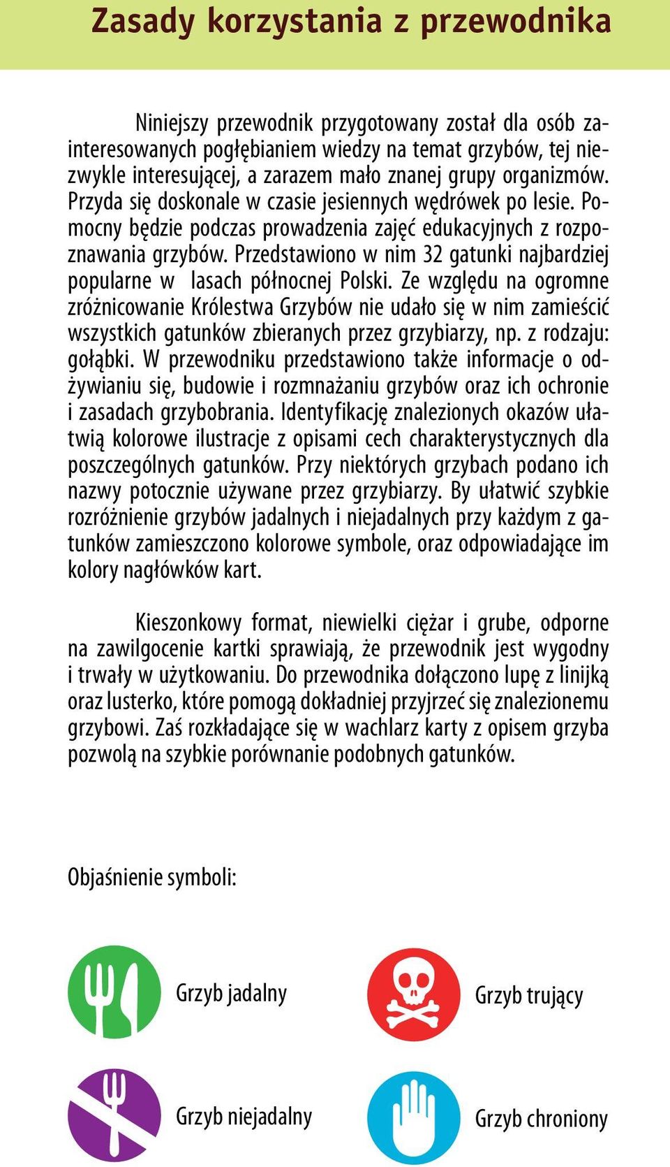 Przedstawiono w nim 32 gatunki najbardziej popularne w lasach północnej Polski.