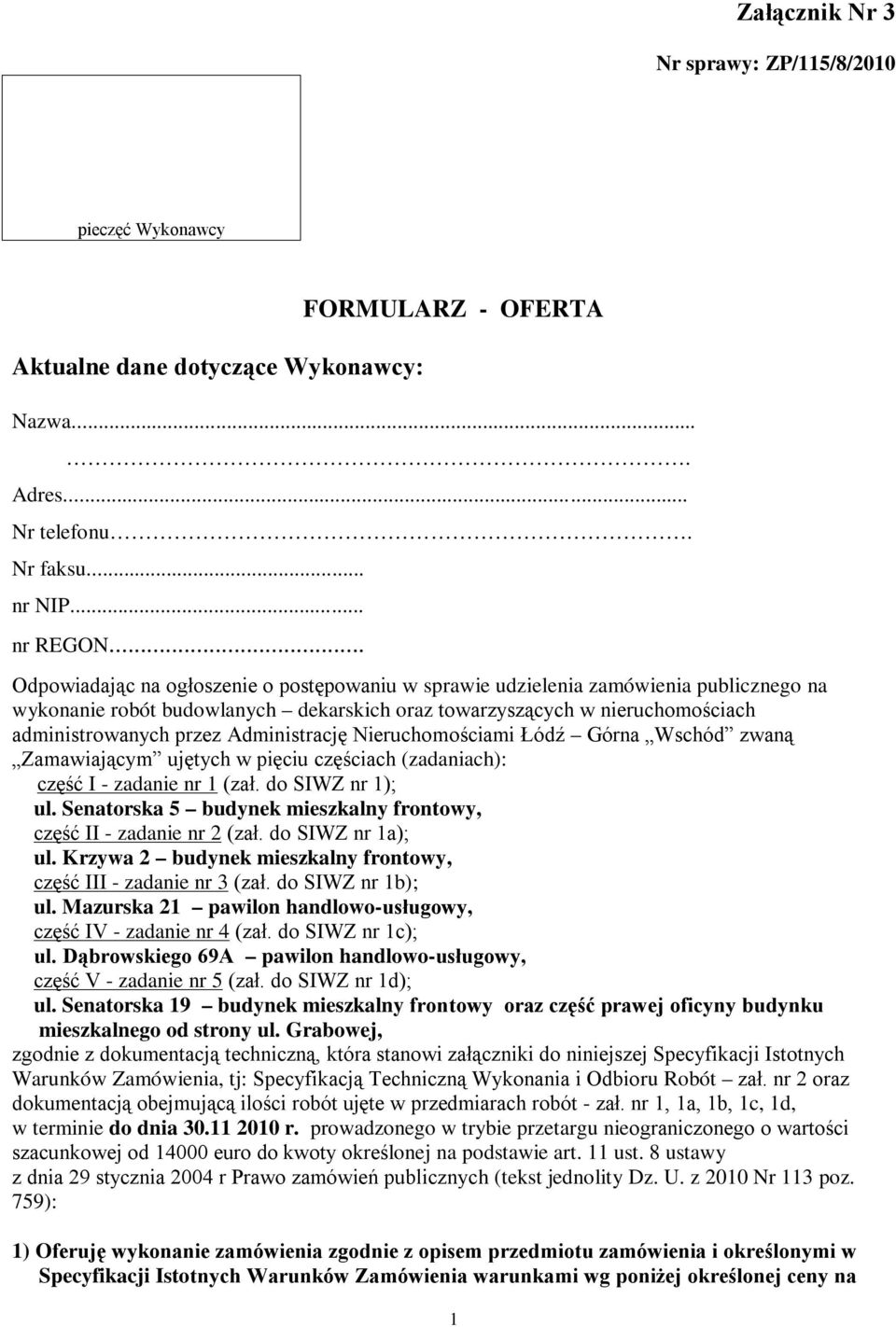 Administrację Nieruchomościami Łódź Górna Wschód zwaną Zamawiającym ujętych w pięciu częściach (zadaniach): część I - zadanie nr 1 (zał. do SIWZ nr 1); ul.