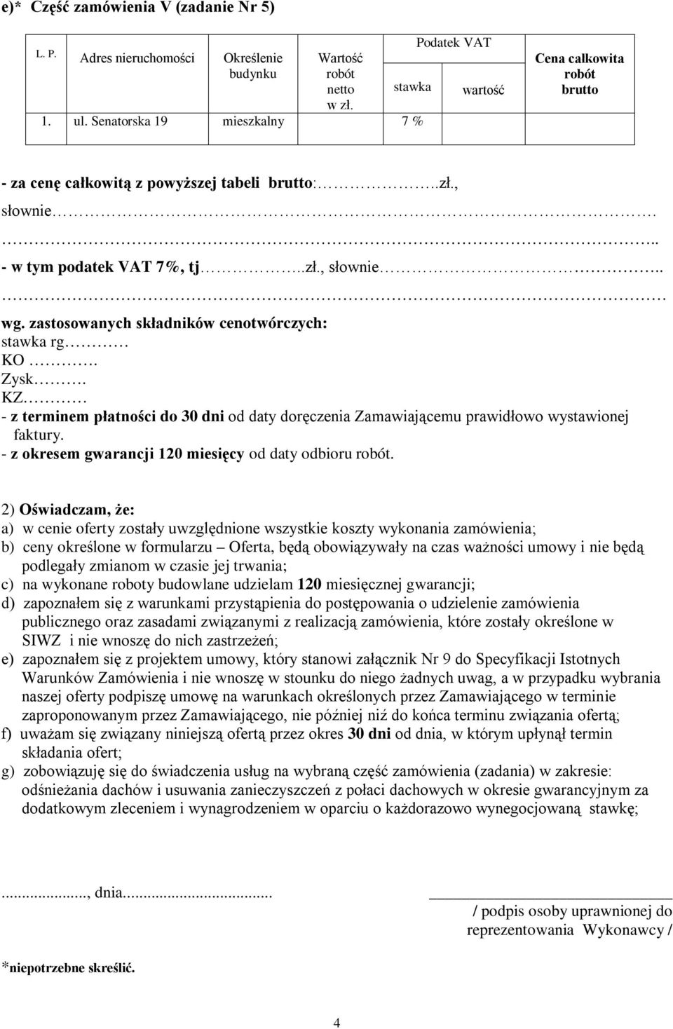 zastosowanych składników cenotwórczych: stawka rg KO. Zysk. KZ - z terminem płatności do 30 dni od daty doręczenia Zamawiającemu prawidłowo wystawionej faktury.