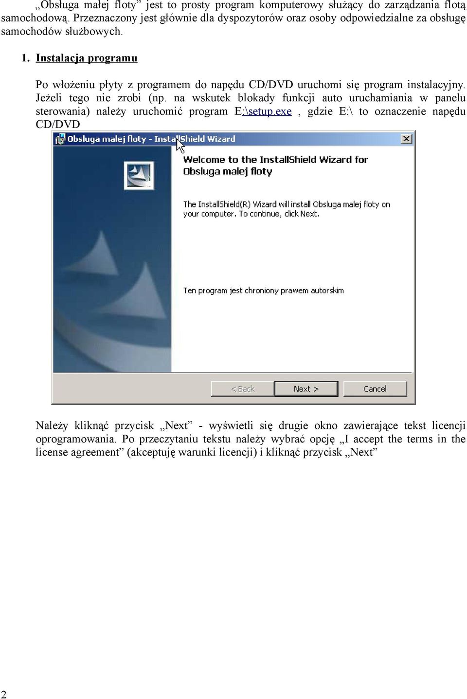 Instalacja programu Po włożeniu płyty z programem do napędu CD/DVD uruchomi się program instalacyjny. Jeżeli tego nie zrobi (np.