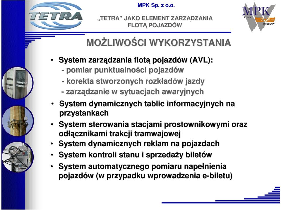 sterowania stacjami prostownikowymi oraz odłącznikami trakcji tramwajowej System dynamicznych reklam na pojazdach System