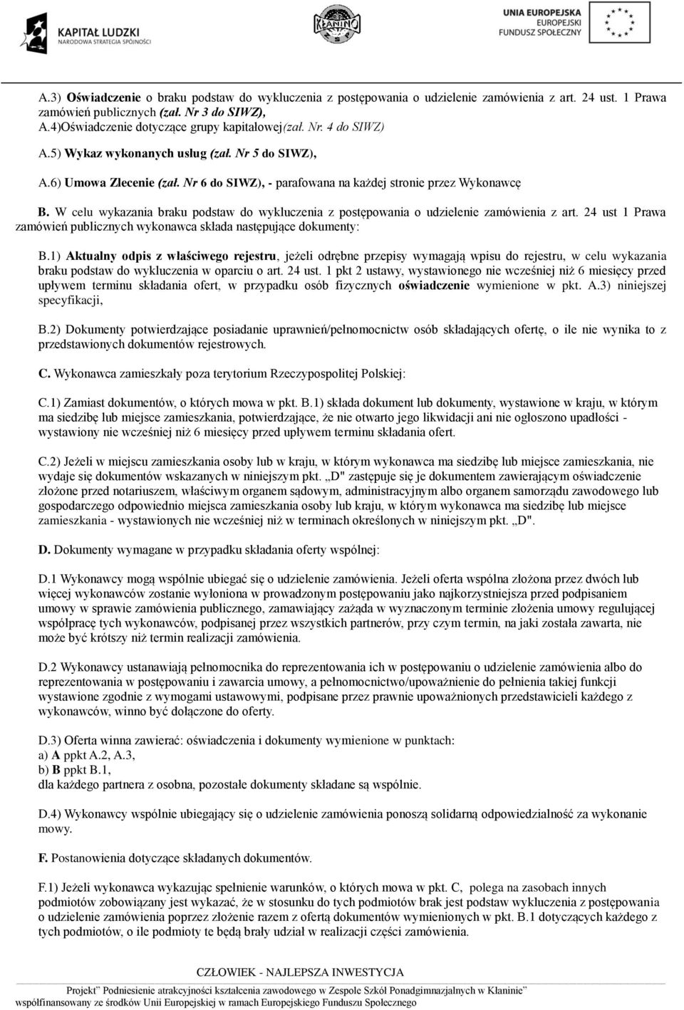 Nr 6 do SIWZ), - parafowana na każdej stronie przez Wykonawcę B. W celu wykazania braku podstaw do wykluczenia z postępowania o udzielenie zamówienia z art.