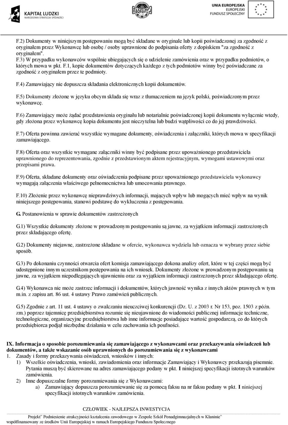 F.4) Zamawiający nie dopuszcza składania elektronicznych kopii dokumentów. F.