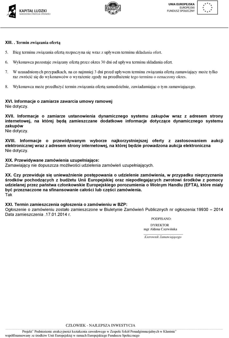 W uzasadnionych przypadkach, na co najmniej 3 dni przed upływem terminu związania ofertą zamawiający może tylko raz zwrócić się do wykonawców o wyrażenie zgody na przedłużenie tego terminu o