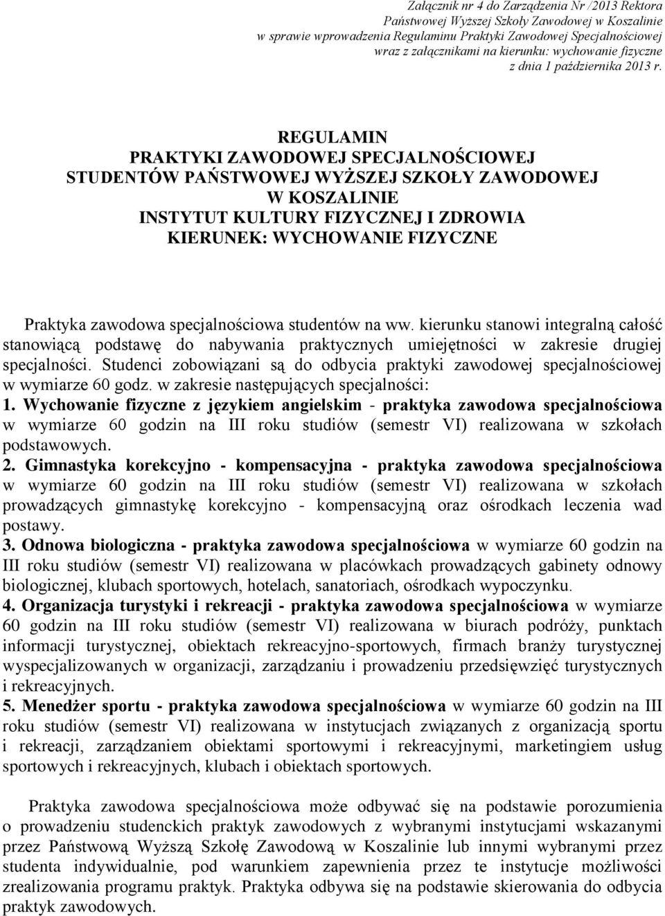 REGULAMIN PRAKTYKI ZAWODOWEJ SPECJALNOŚCIOWEJ STUDENTÓW PAŃSTWOWEJ WYŻSZEJ SZKOŁY ZAWODOWEJ W KOSZALINIE INSTYTUT KULTURY FIZYCZNEJ I ZDROWIA KIERUNEK: WYCHOWANIE FIZYCZNE Praktyka zawodowa