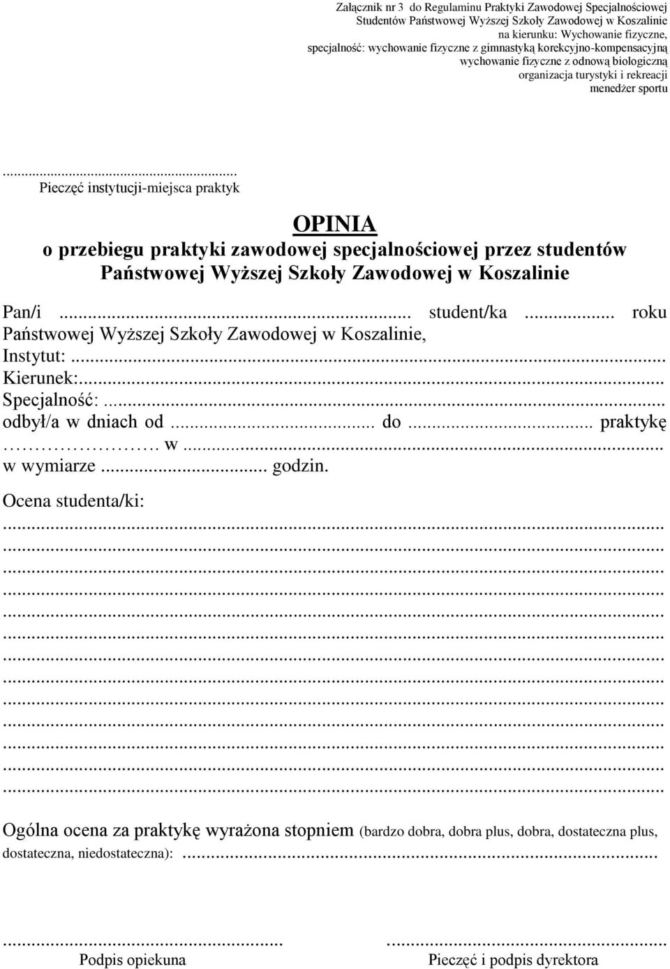 .. Pieczęć instytucji-miejsca praktyk OPINIA o przebiegu praktyki zawodowej specjalnościowej przez studentów Państwowej Wyższej Szkoły Zawodowej w Koszalinie Pan/i... student/ka.