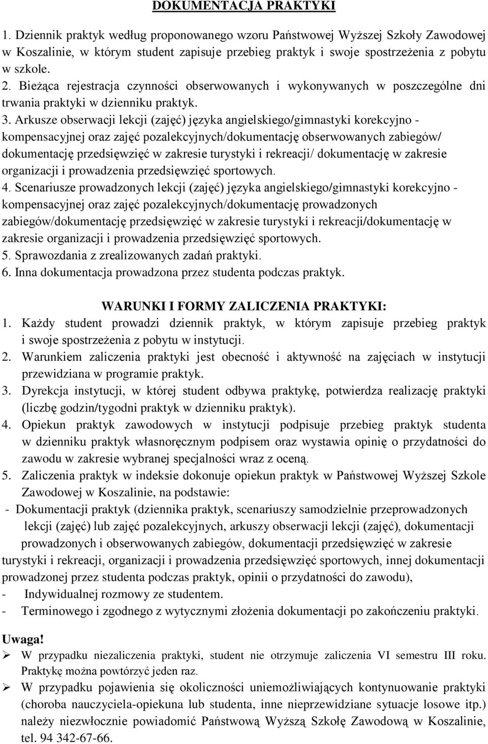 Bieżąca rejestracja czynności obserwowanych i wykonywanych w poszczególne dni trwania praktyki w dzienniku praktyk. 3.