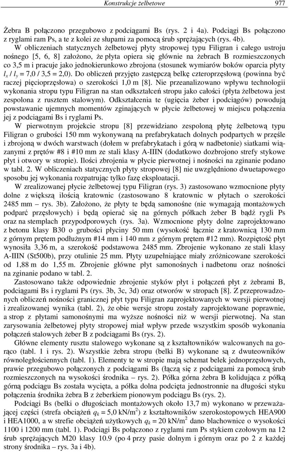 jednokierunkowo zbrojona (stosunek wymiarów boków oparcia płyty l x / l y = 7,0 / 3,5 = 2,0).