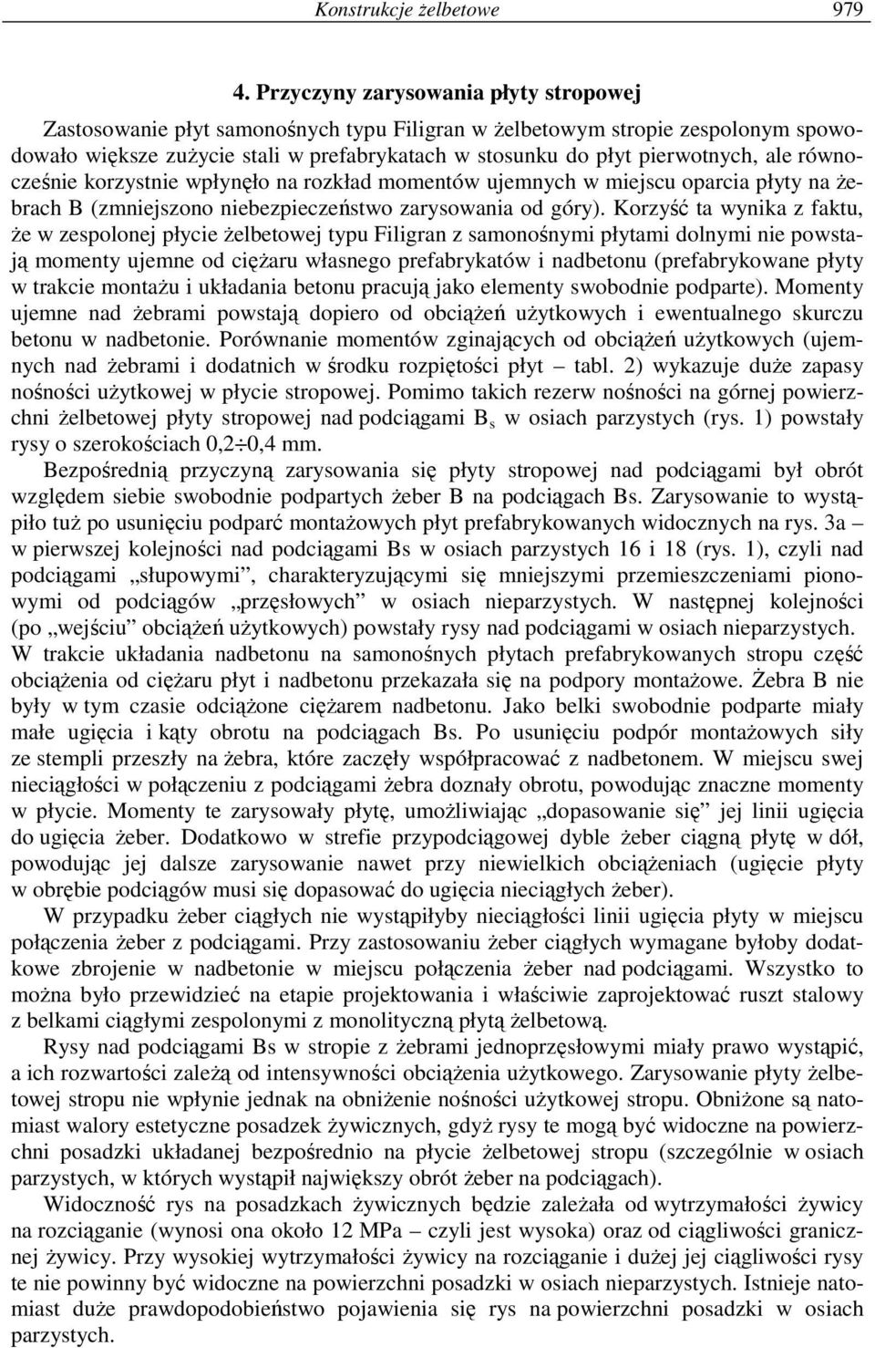 ale równocześnie korzystnie wpłynęło na rozkład momentów ujemnych w miejscu oparcia płyty na Ŝebrach (zmniejszono niebezpieczeństwo zarysowania od góry).