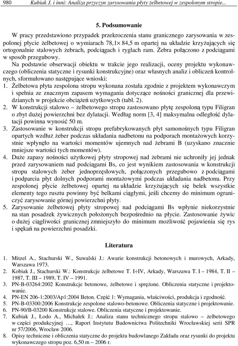 stalowych Ŝebrach, podciągach i ryglach ram. śebra połączono z podciągami w sposób przegubowy.
