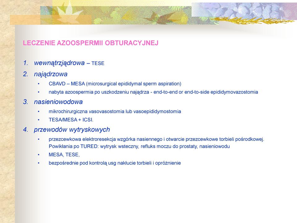 epididymovazostomia 3. nasieniowodowa mikrochirurgiczna vasovasostomia lub vasoepididymostomia TESA/MESA + ICSI. 4.