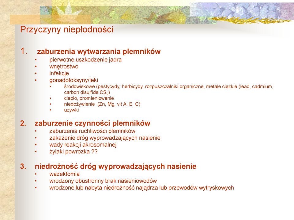 organiczne, metale ciężkie (lead, cadmium, carbon disulfide CS 2 ) ciepło, promieniowanie niedożywienie (Zn, Mg, vit A, E, C) używki 2.