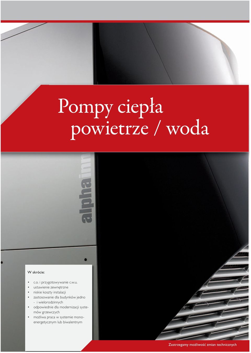 Pełna moc z zastosowaniem wieży hydrauicznej LW 150A w kika dzo zimnych dni w roku dodatkowego ogrzewania, które będzie pracowało równoege z pompą ciepła.