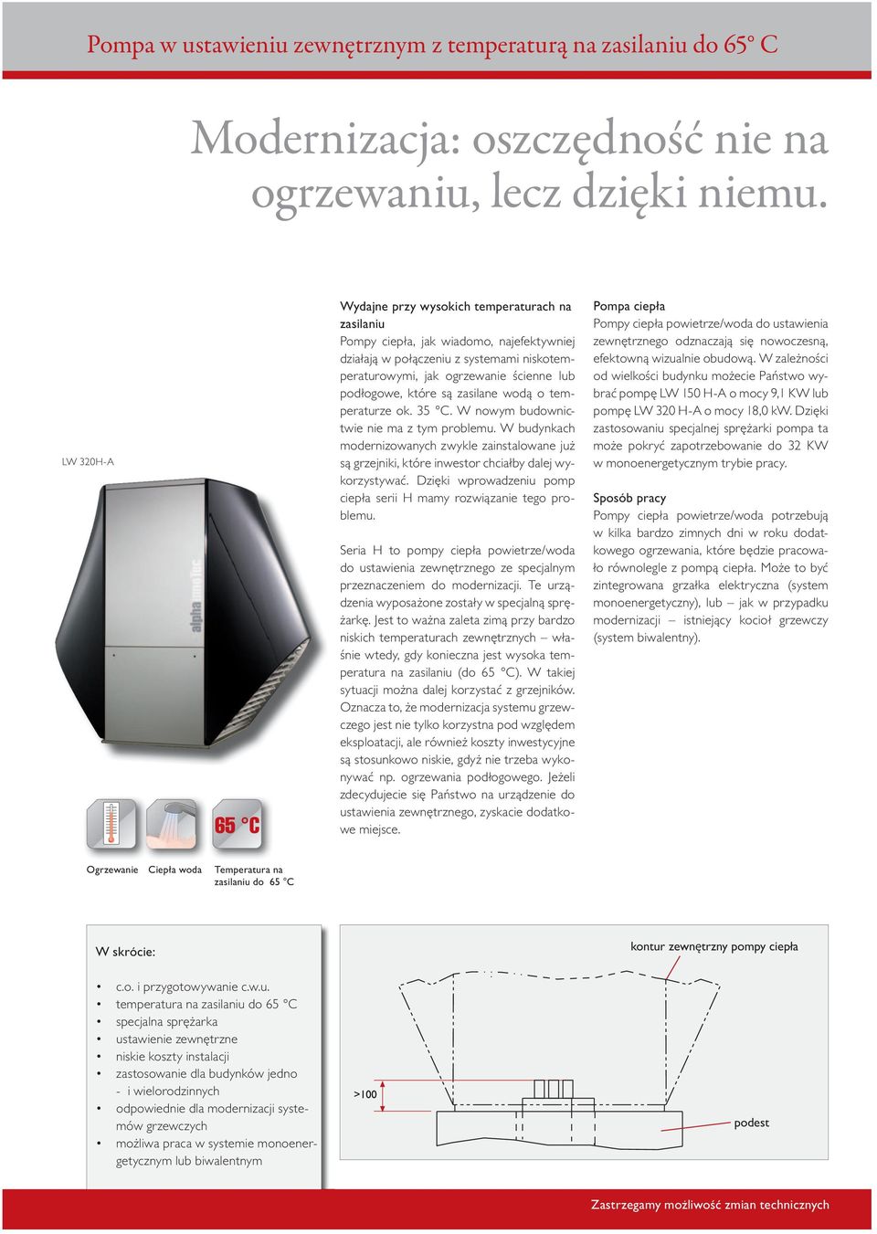 Pełna moc z zastosowaniem wieży hydrauicznej LW 150A w kika dzo zimnych dni w roku dodatkowego ogrzewania, które będzie pracowało równoege z pompą ciepła.
