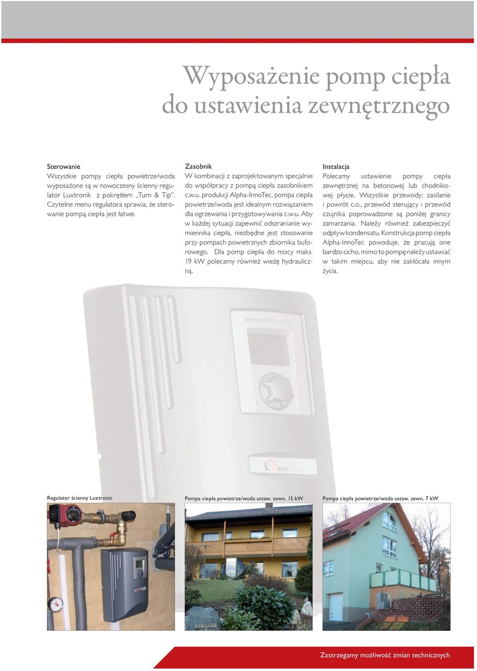 w.u. Aby w każdej sytuacji zapewnić odszranianie wymiennika ciepła, niezbędne jest stosowanie przy pompach powietrznych zbiornika buforowego. Da pomp ciepła do mocy maks.