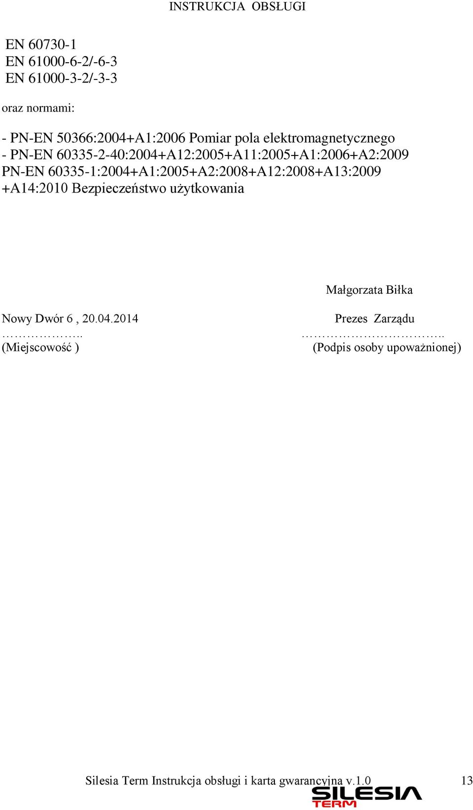 60335-1:2004+A1:2005+A2:2008+A12:2008+A13:2009 +A14:2010 Bezpieczeństwo użytkowania Małgorzata Biłka Nowy