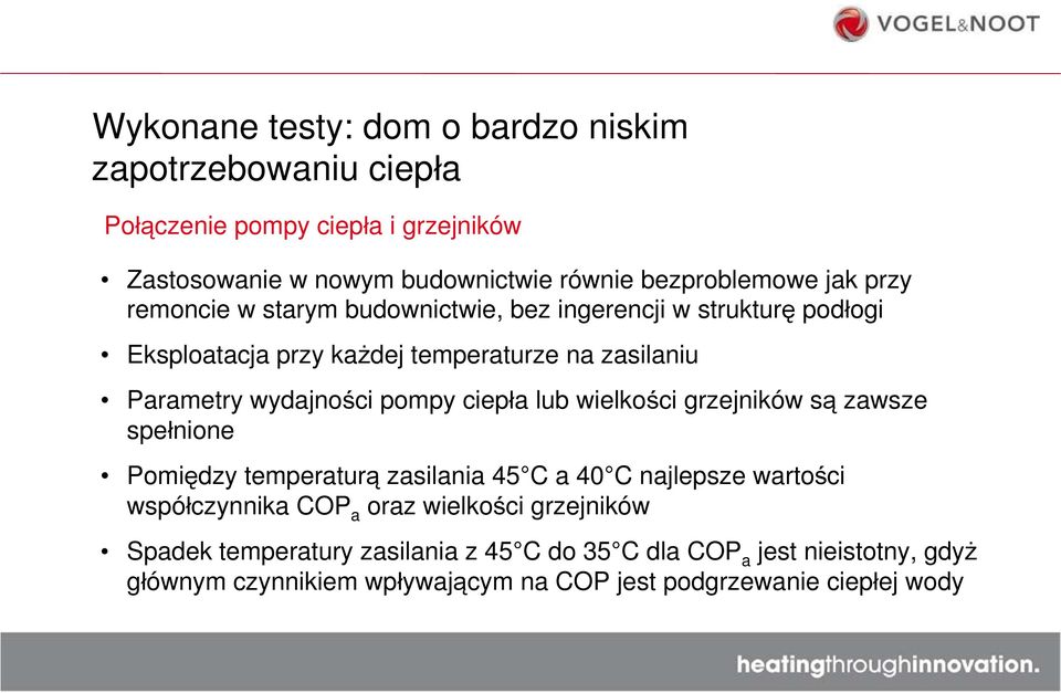 pompy ciepła lub wielkości grzejników są zawsze spełnione Pomiędzy temperaturą zasilania 45 C a 40 C najlepsze wartości współczynnika COP a oraz