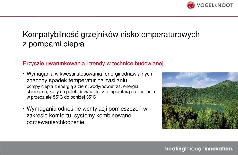 energią z ziemi/wody/powietrza, energia słoneczna, kotły na pelet, drewno itd.