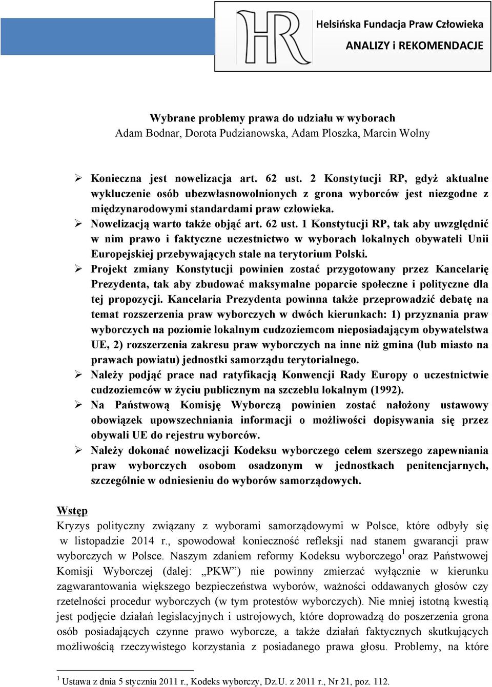 62 ust. 1 Konstytucji RP, tak aby uwzględnić w nim prawo i faktyczne uczestnictwo w wyborach lokalnych obywateli Unii Europejskiej przebywających stale na terytorium Polski.