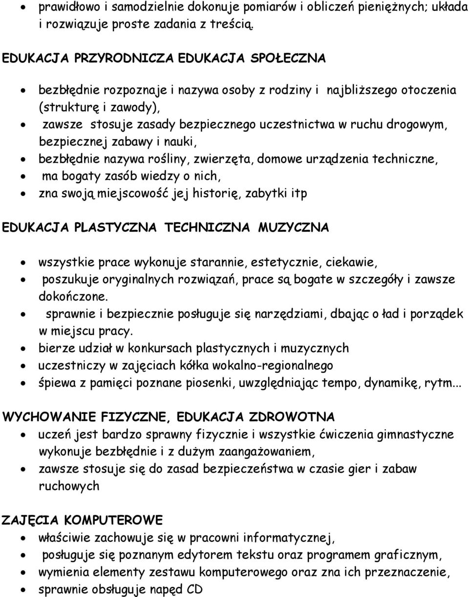 drogowym, bezpiecznej zabawy i nauki, bezbłędnie nazywa rośliny, zwierzęta, domowe urządzenia techniczne, ma bogaty zasób wiedzy o nich, zna swoją miejscowość jej historię, zabytki itp EDUKACJA