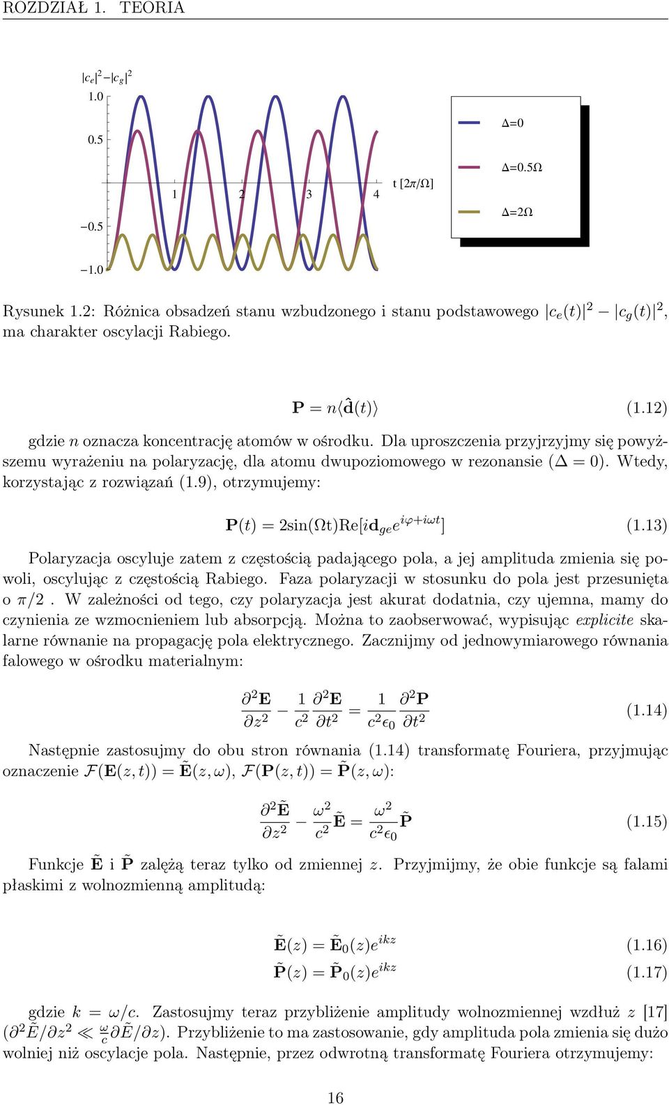 Wtedy, korzystając z rozwiązań (1.9), otrzymujemy: P(t) = 2sin(Ωt)Re[id ge e iϕ+iωt ] (1.