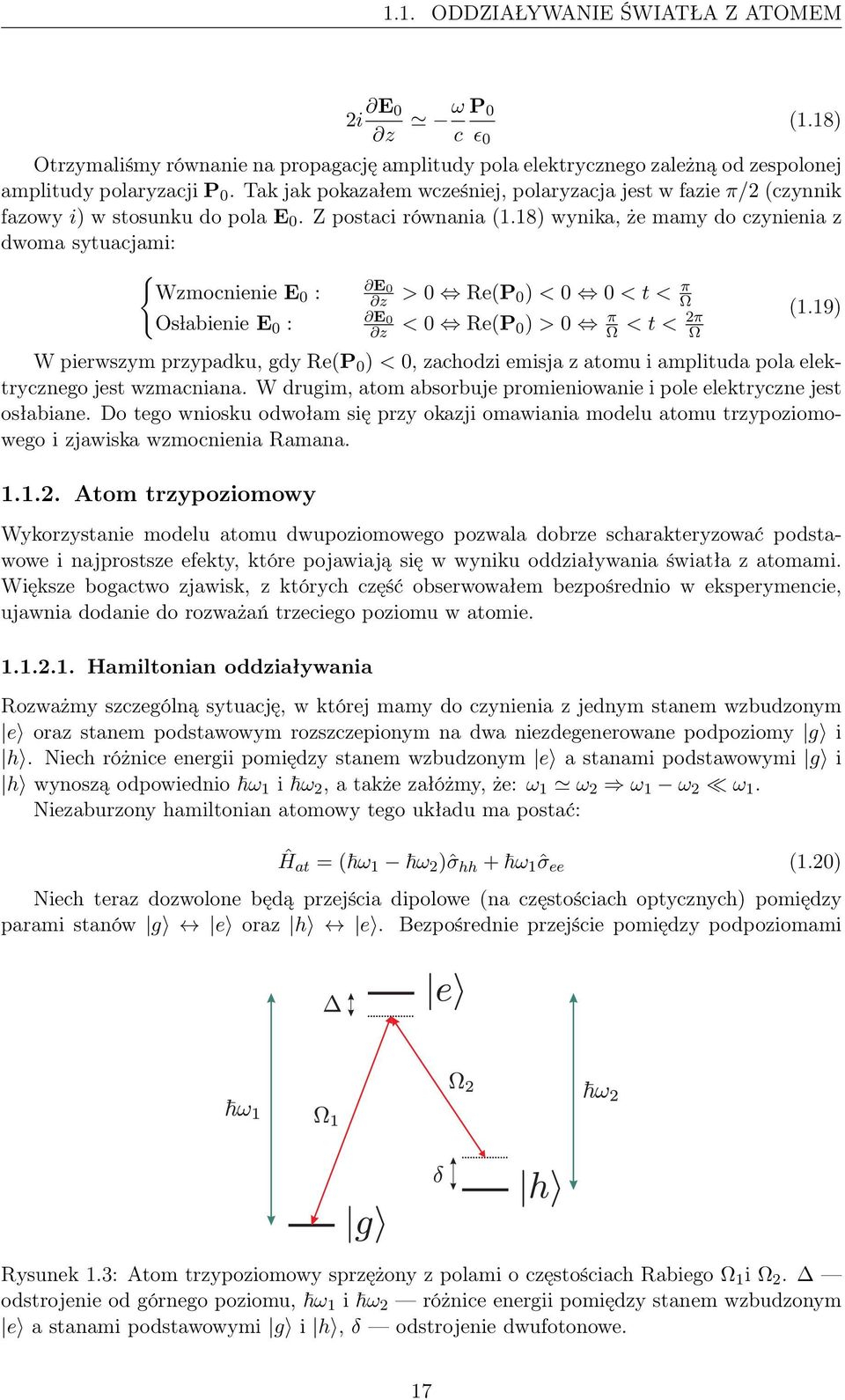 18) wynika, że mamy do czynienia z dwoma sytuacjami: { E Wzmocnienie E 0 : 0 z > 0 Re(P 0) < 0 0 < t < π Ω Os labienie E 0 : E 0 z < 0 Re(P 0) > 0 π Ω < t < 2π Ω (1.