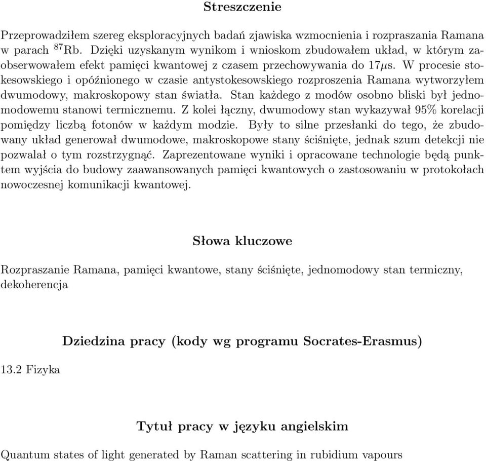 W procesie stokesowskiego i opóźnionego w czasie antystokesowskiego rozproszenia Ramana wytworzyłem dwumodowy, makroskopowy stan światła.