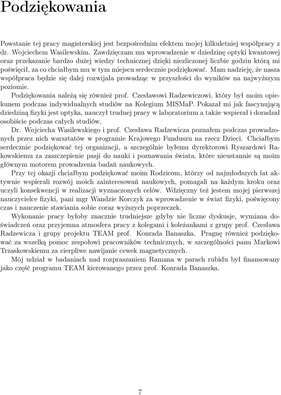 serdecznie podziękować. Mam nadzieję, że nasza współpraca będzie się dalej rozwijała prowadząc w przyszłości do wyników na najwyższym poziomie. Podziękowania należą się również prof.