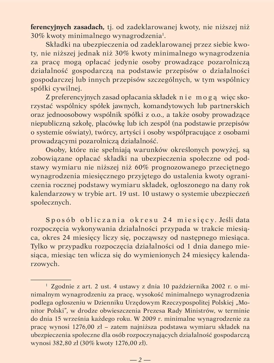 gospodarczą na podstawie przepisów o działalności gospodarczej lub innych przepisów szczególnych, w tym wspólnicy spółki cywilnej.