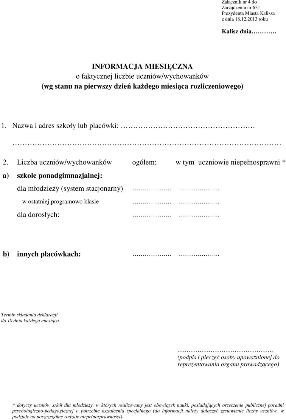 Liczba uczniów/wychowanków ogółem: w tym uczniowie niepełnosprawni * a) szkole ponadgimnazjalnej: dla młodzieży (system stacjonarny)... w ostatniej programowo klasie... dla dorosłych:.