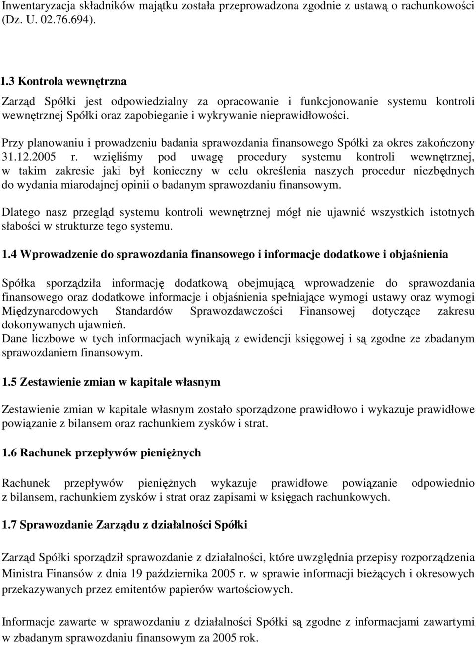 Przy planowaniu i prowadzeniu badania sprawozdania finansowego Spółki za okres zakończony 31.12.2005 r.
