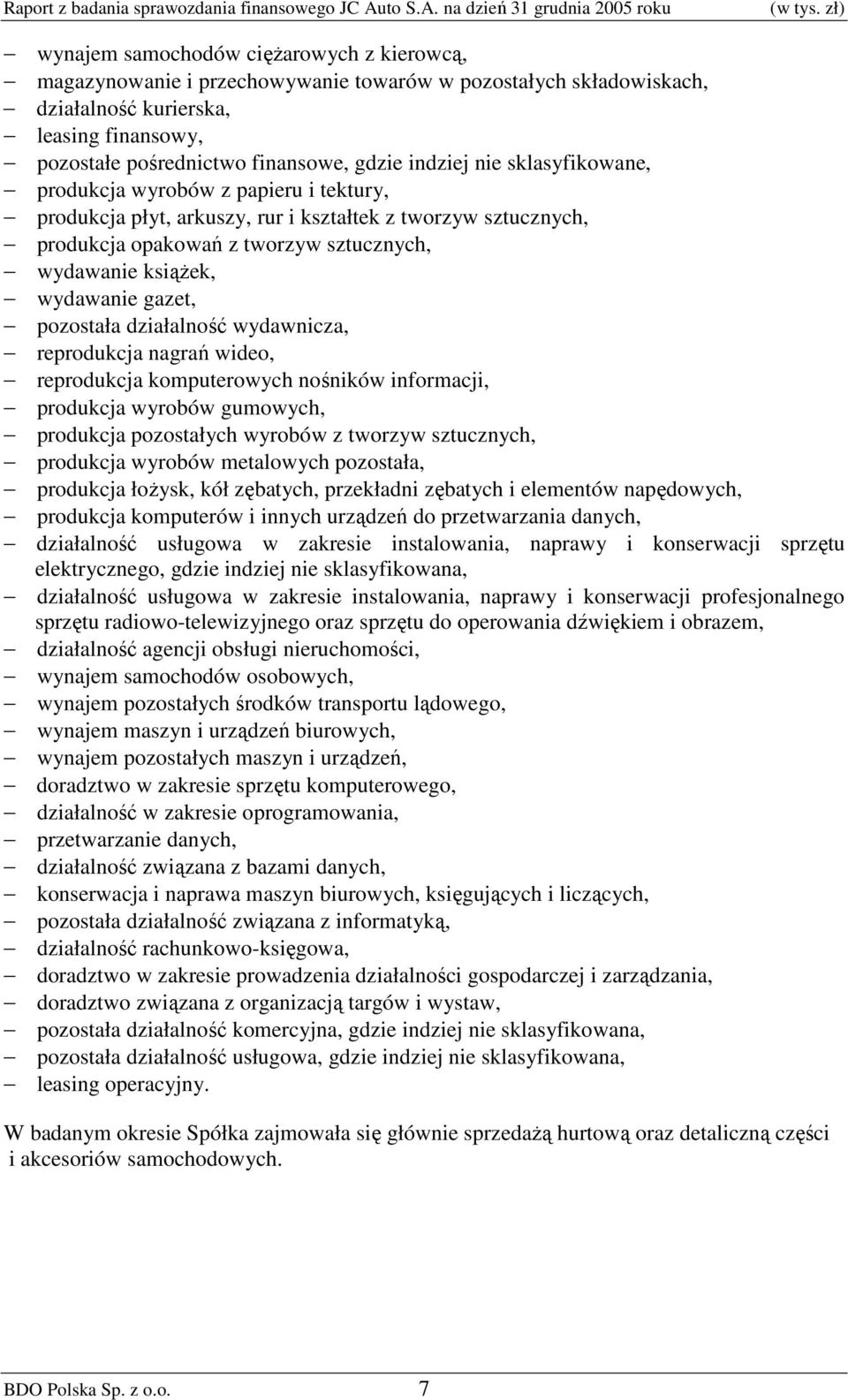 indziej nie sklasyfikowane, produkcja wyrobów z papieru i tektury, produkcja płyt, arkuszy, rur i kształtek z tworzyw sztucznych, produkcja opakowań z tworzyw sztucznych, wydawanie ksiąŝek, wydawanie