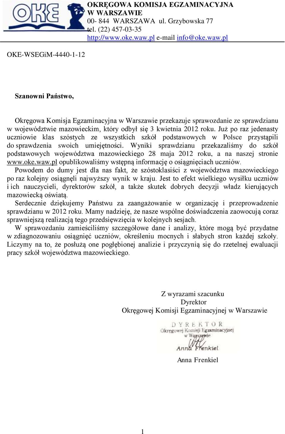 pl OKE-WSEGiM-4440-1-12 Szanowni Państwo, Okręgowa Komisja Egzaminacyjna w Warszawie przekazuje sprawozdanie ze sprawdzianu w województwie mazowieckim, który odbył się 3 kwietnia 2012 roku.