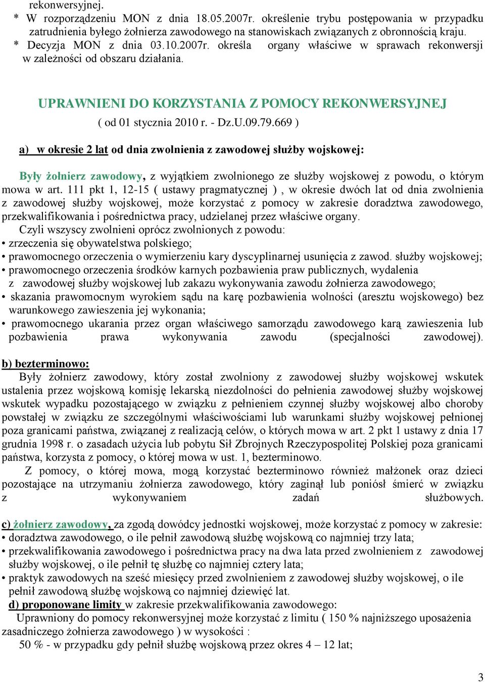 79.669 ) a) w okresie 2 lat od dnia zwolnienia z zawodowej służby wojskowej: Były żołnierz zawodowy, z wyjątkiem zwolnionego ze służby wojskowej z powodu, o którym mowa w art.