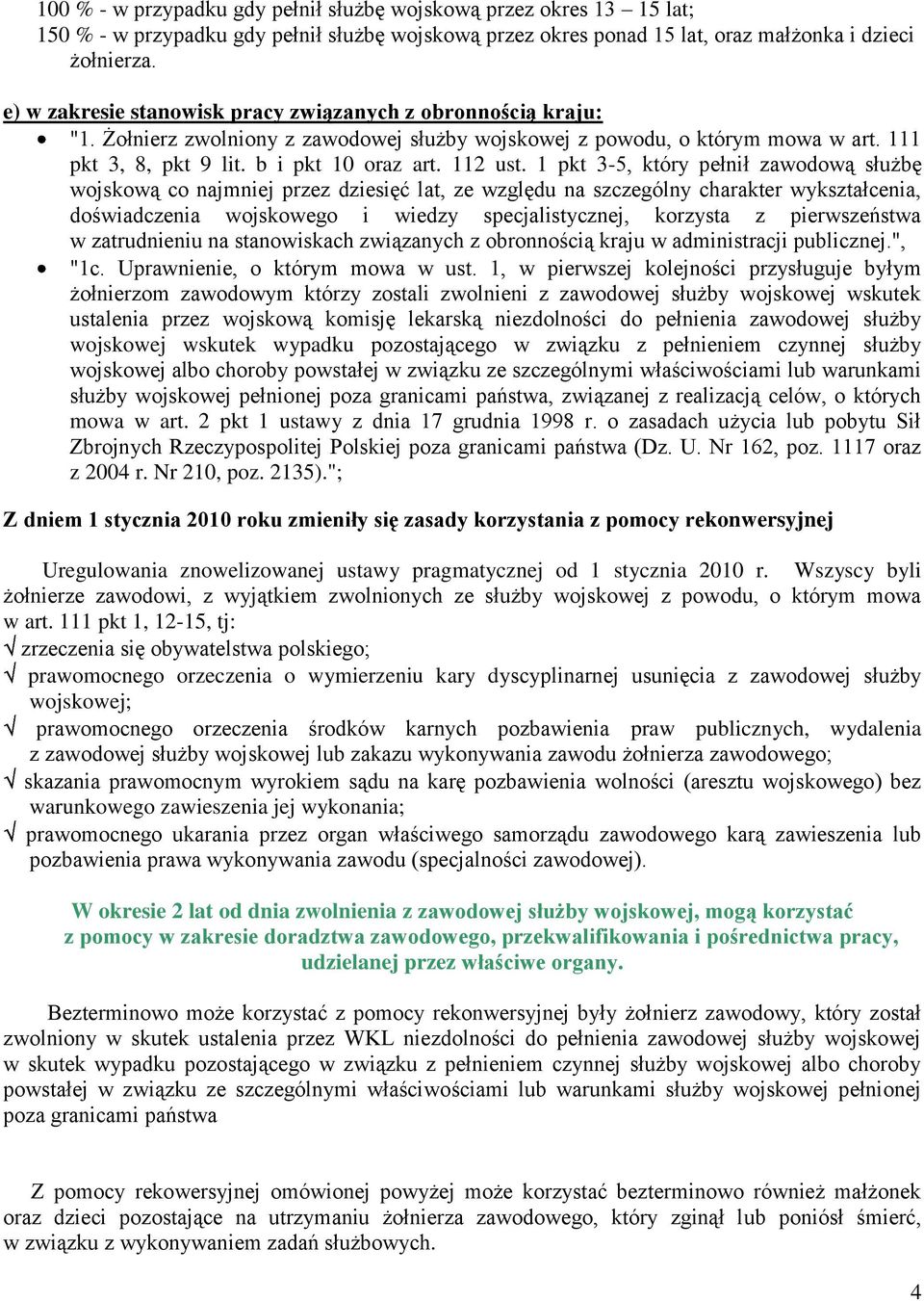 1 pkt 3-5, który pełnił zawodową służbę wojskową co najmniej przez dziesięć lat, ze względu na szczególny charakter wykształcenia, doświadczenia wojskowego i wiedzy specjalistycznej, korzysta z