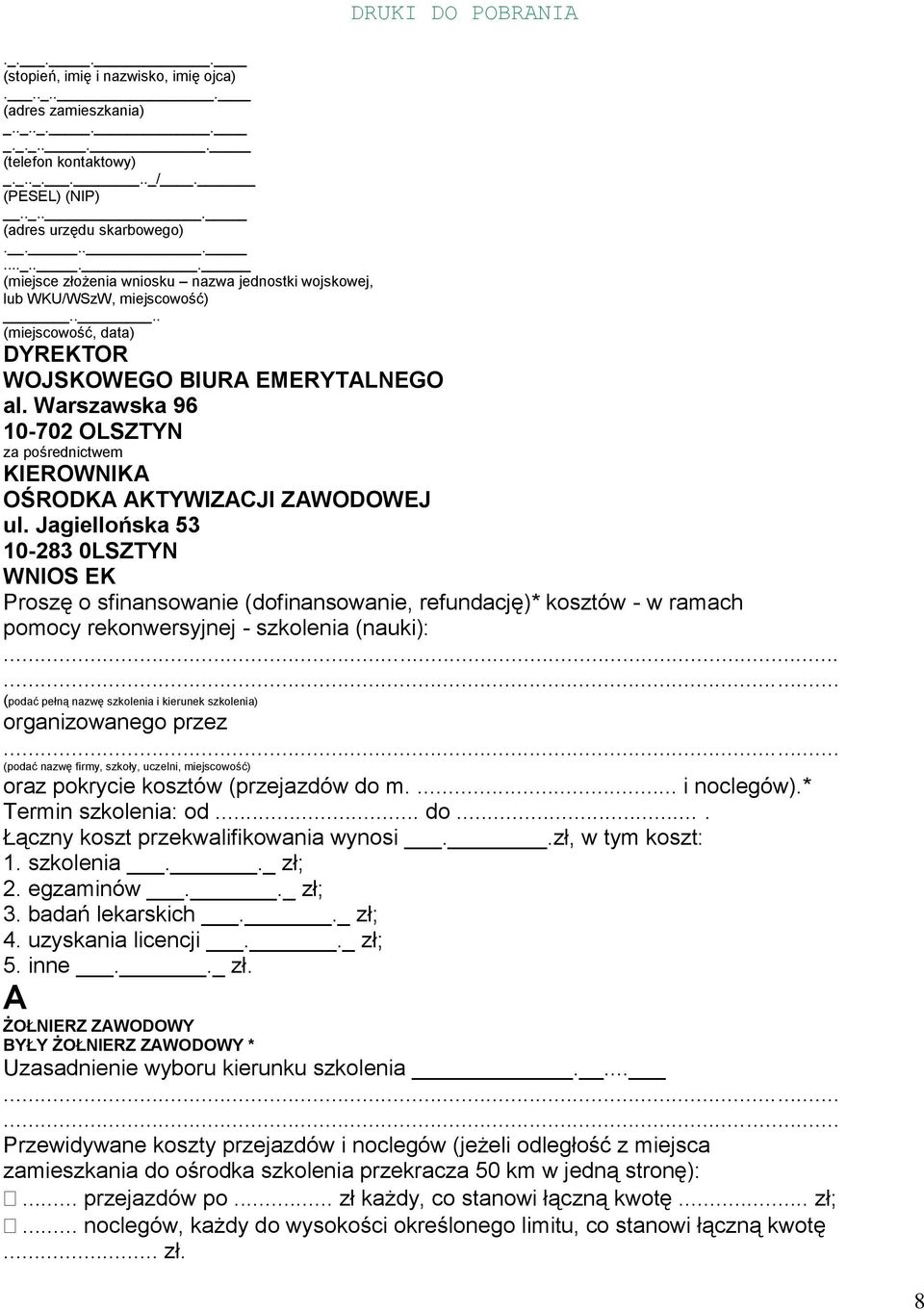 Jagiellońska 53 10-283 0LSZTYN WNIOS EK Proszę o sfinansowanie (dofinansowanie, refundację)* kosztów - w ramach pomocy rekonwersyjnej - szkolenia (nauki):.