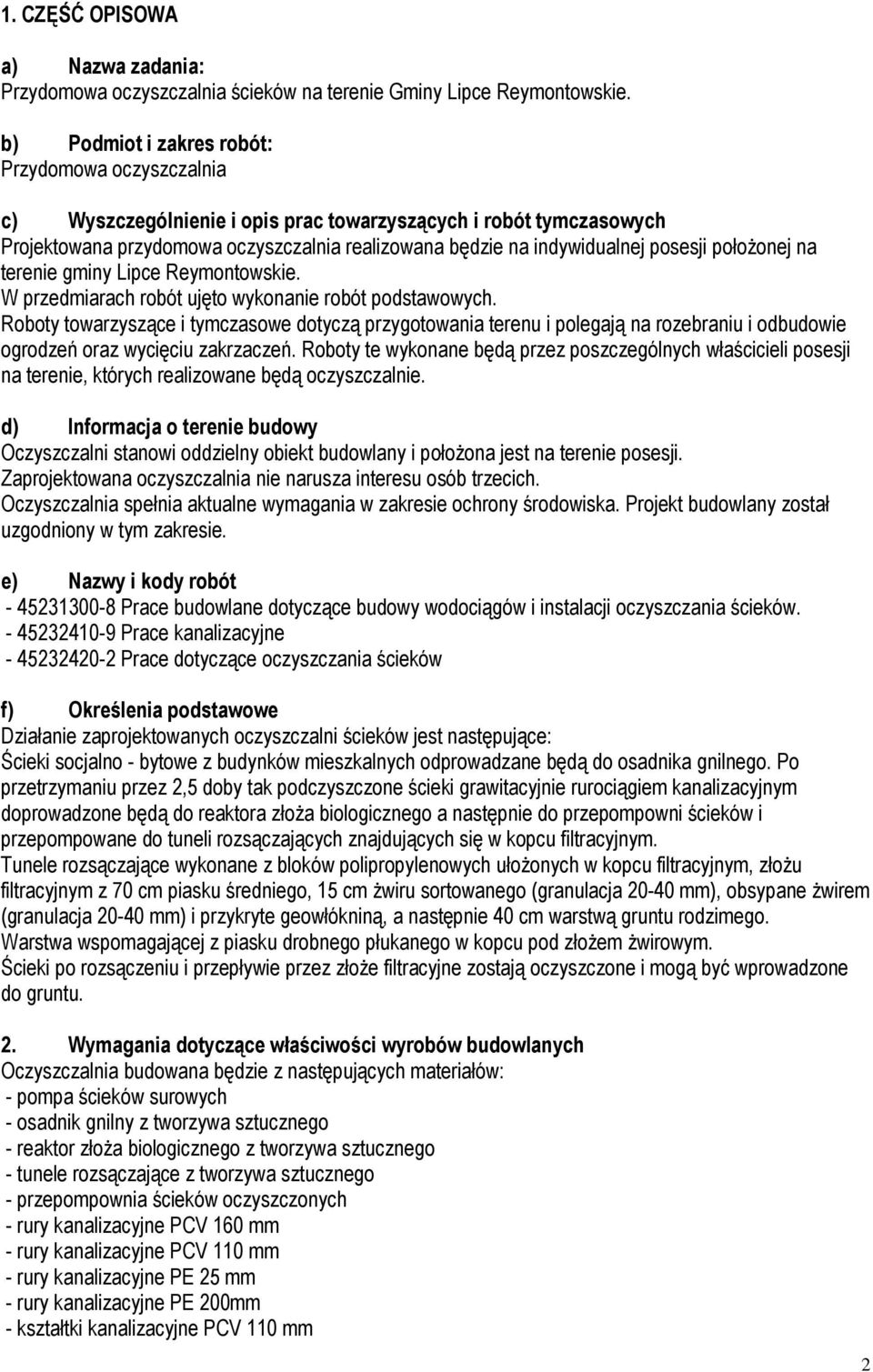 posesji połoŝonej na terenie gminy Lipce Reymontowskie. W przedmiarach robót ujęto wykonanie robót podstawowych.