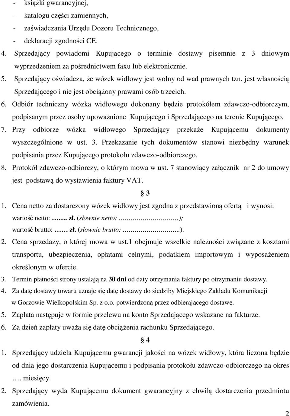 Sprzedający oświadcza, że wózek widłowy jest wolny od wad prawnych tzn. jest własnością Sprzedającego i nie jest obciążony prawami osób trzecich. 6.