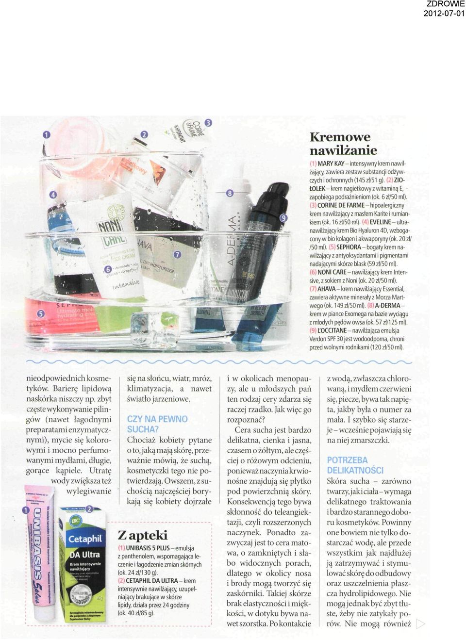 20 zł/ /50ml). SEPHORA-bogaty krem nawlżający z antyoksydantam pgmentam nadającym skórze blask (59 zl/50 m1). NONI CARE -nawlżający krem Intensve, z sokem z Non (ok. 20 zl/50 m1).
