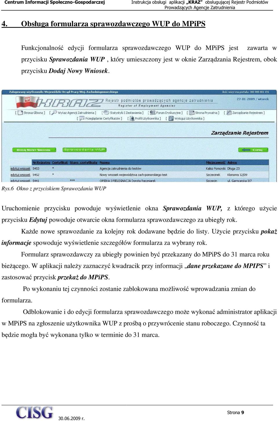 6 Okno z przyciskiem Sprawozdania WUP Uruchomienie przycisku powoduje wyświetlenie okna Sprawozdania WUP, z którego użycie przycisku Edytuj powoduje otwarcie okna formularza sprawozdawczego za