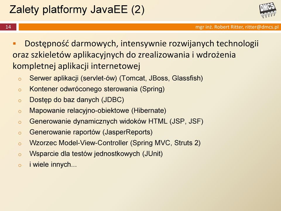 internetwej Serwer aplikacji (servlet-ów) (Tmcat, JBss, Glassfish) Kntener dwrócneg sterwania (Spring) Dstęp d baz danych (JDBC) Mapwanie