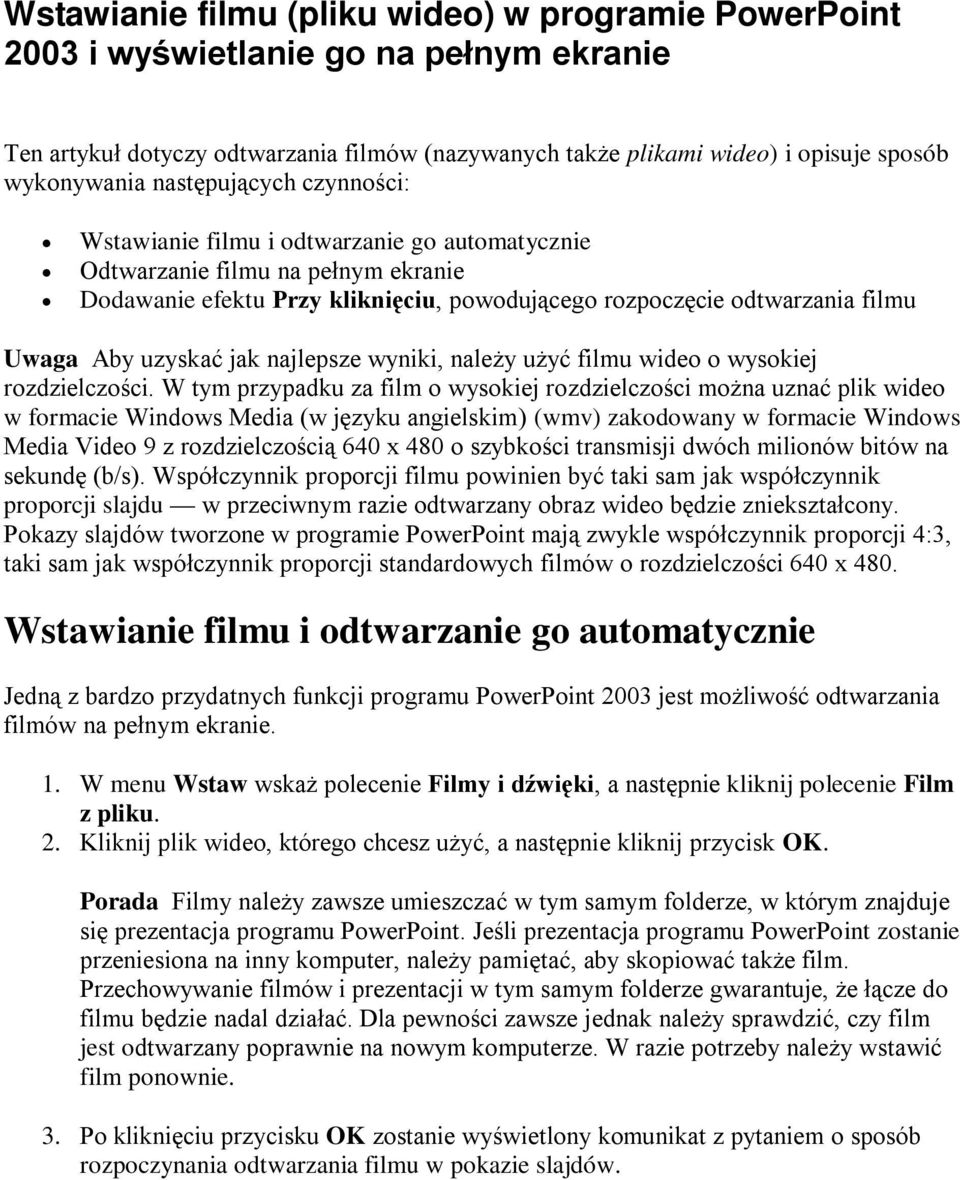 uzyskać jak najlepsze wyniki, należy użyć filmu wideo o wysokiej rozdzielczości.