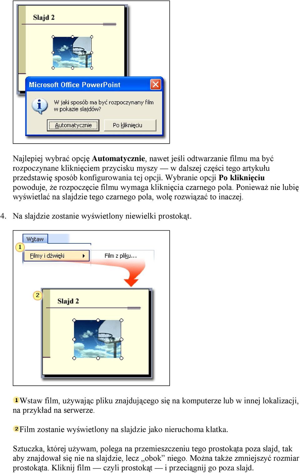 Na slajdzie zostanie wyświetlony niewielki prostokąt. Wstaw film, używając pliku znajdującego się na komputerze lub w innej lokalizacji, na przykład na serwerze.