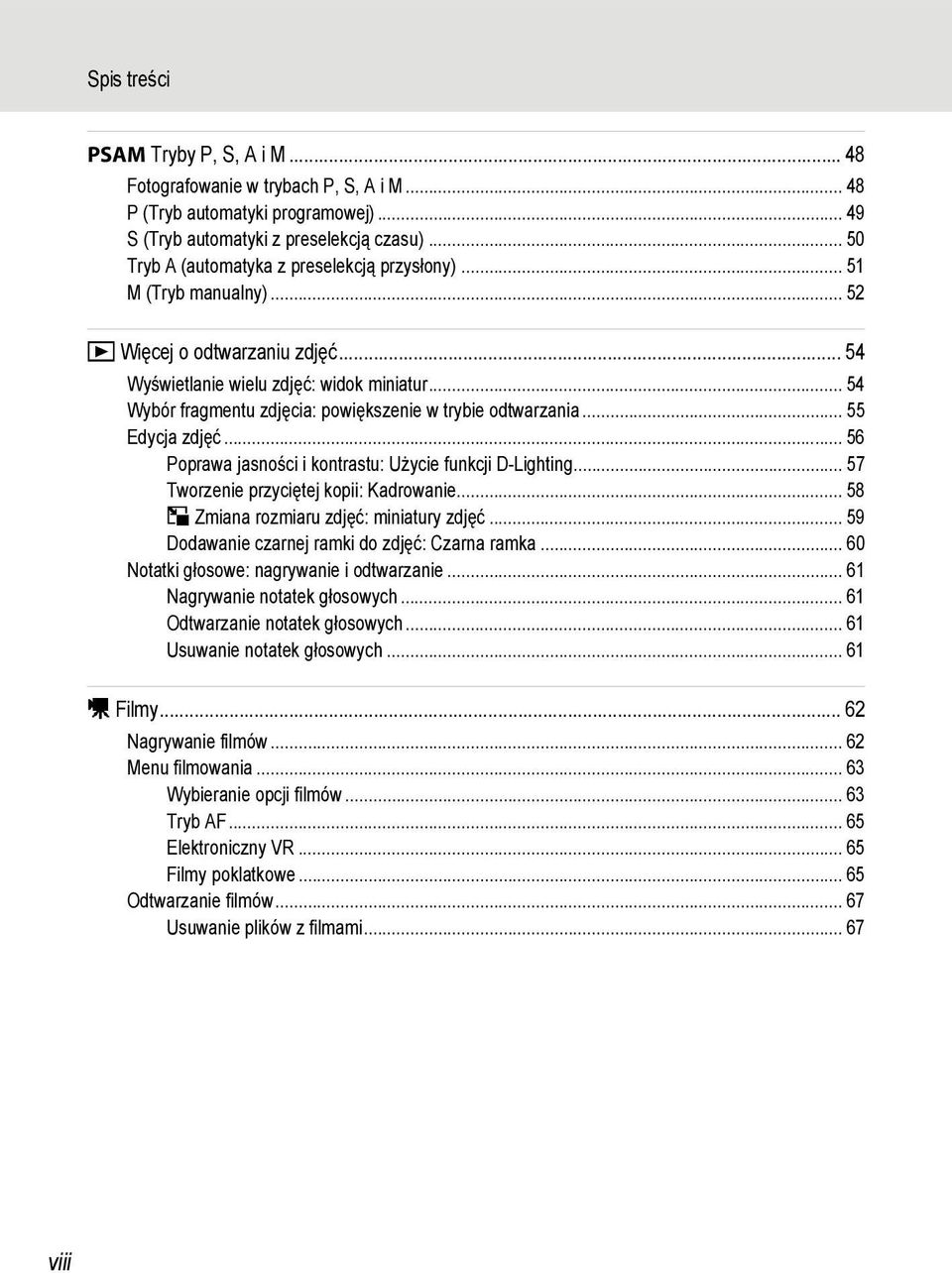 .. 54 Wybór fragmentu zdjęcia: powiększenie w trybie odtwarzania... 55 Edycja zdjęć... 56 Poprawa jasności i kontrastu: Użycie funkcji D-Lighting... 57 Tworzenie przyciętej kopii: Kadrowanie.