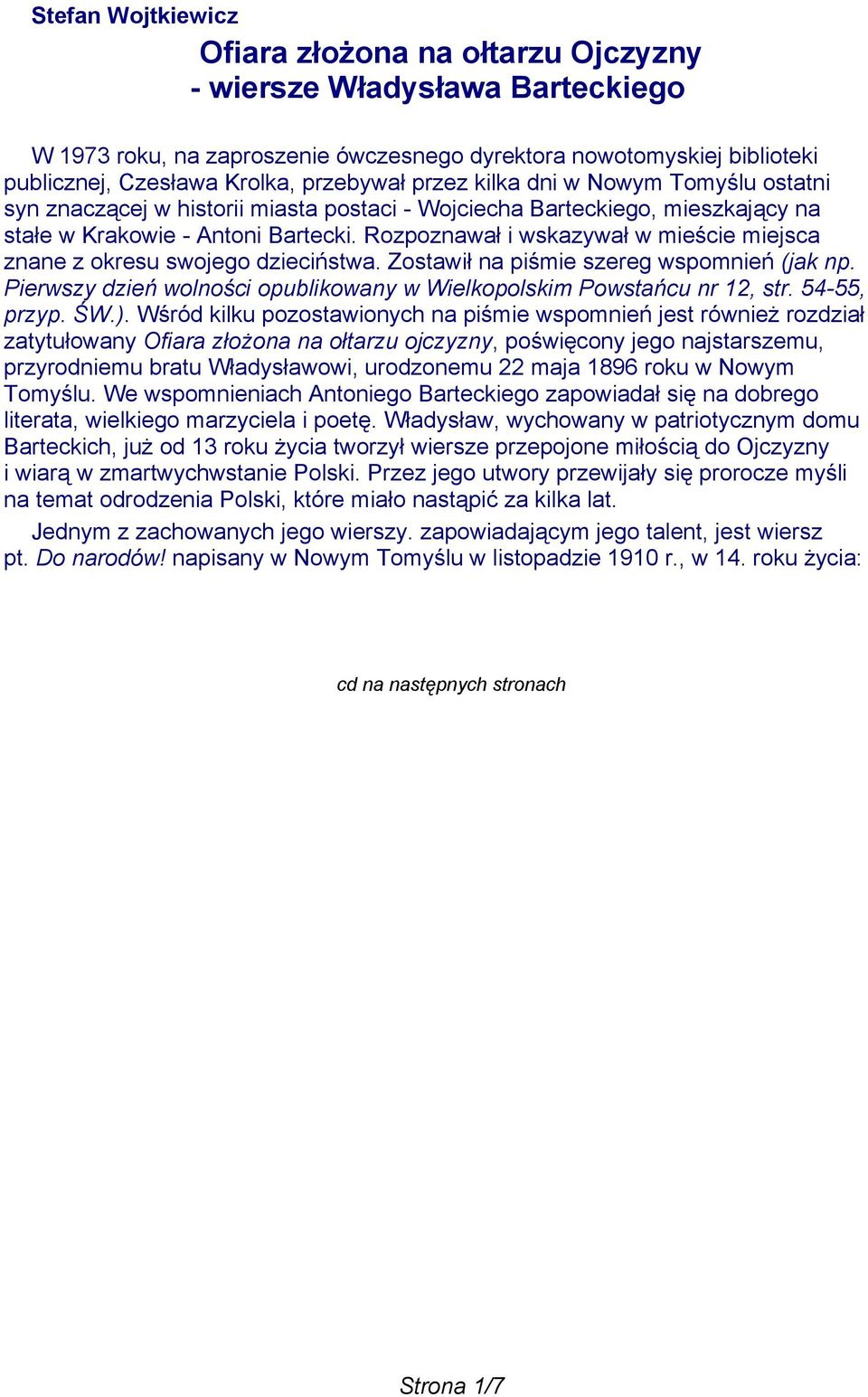 Rozpoznawał i wskazywał w mieście miejsca znane z okresu swojego dzieciństwa. Zostawił na piśmie szereg wspomnień (jak np. Pierwszy dzień wolności opublikowany w Wielkopolskim Powstańcu nr 12, str.